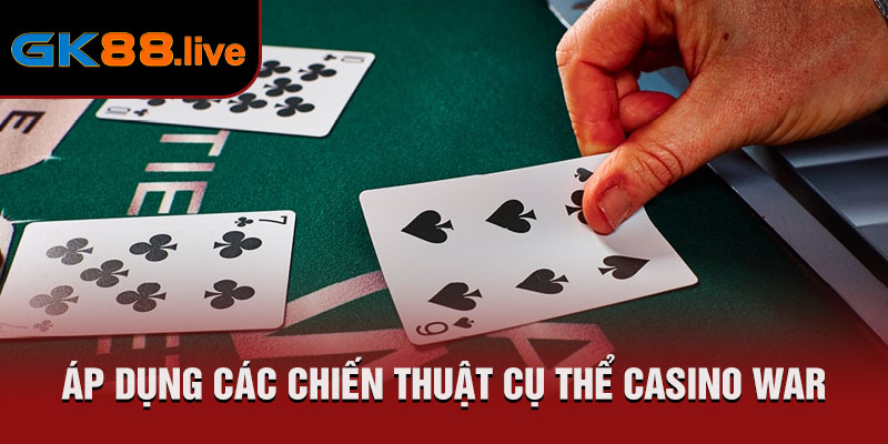 Áp dụng các chiến thuật cụ thể Casino War