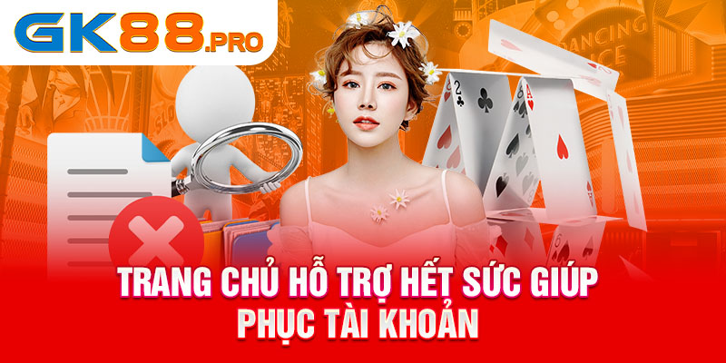 Trang chủ hỗ trợ hết sức giúp phục tài khoản