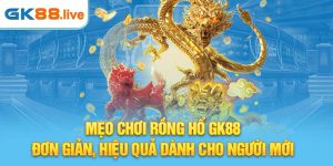 mẹo chơi rồng hổ GK88