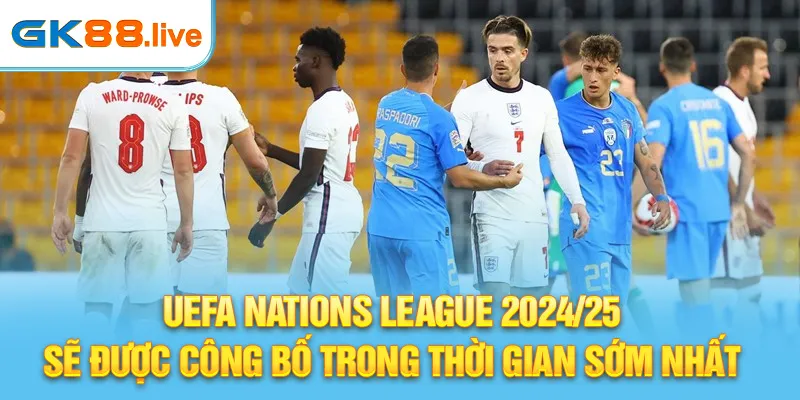 UEFA Nations League 2024/25 sẽ được công bố trong thời gian sớm nhất