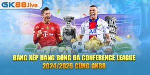 Bảng xếp hạng bóng đá Conference League 2024/2025