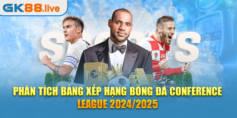 Phân tích bảng xếp hạng bóng đá Conference League 2024/2025